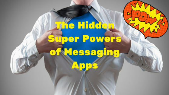 The Hidden Super Powers of Messaging Apps